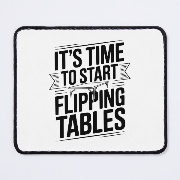 Item preview, It's Time To Start Flipping Tables designed and sold by Frank Ring.