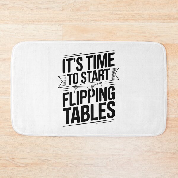 Item preview, It's Time To Start Flipping Tables designed and sold by Frank Ring.