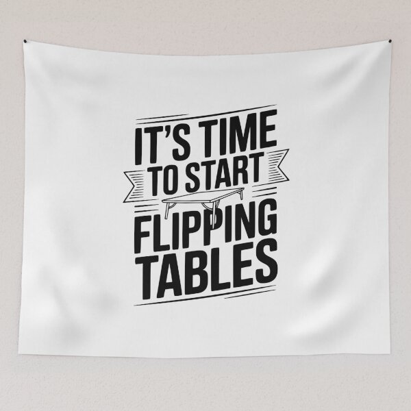 Item preview, It's Time To Start Flipping Tables designed and sold by Frank Ring.