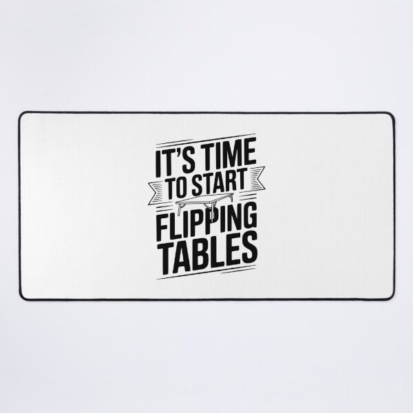 Item preview, It's Time To Start Flipping Tables designed and sold by Frank Ring.