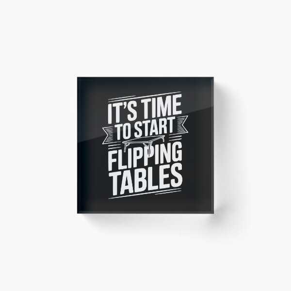 Item preview, It's Time To Start Flipping Tables designed and sold by Frank Ring.