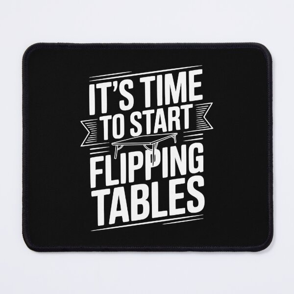 Item preview, It's Time To Start Flipping Tables designed and sold by Frank Ring.