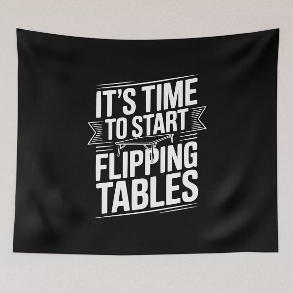 Item preview, It's Time To Start Flipping Tables designed and sold by Frank Ring.