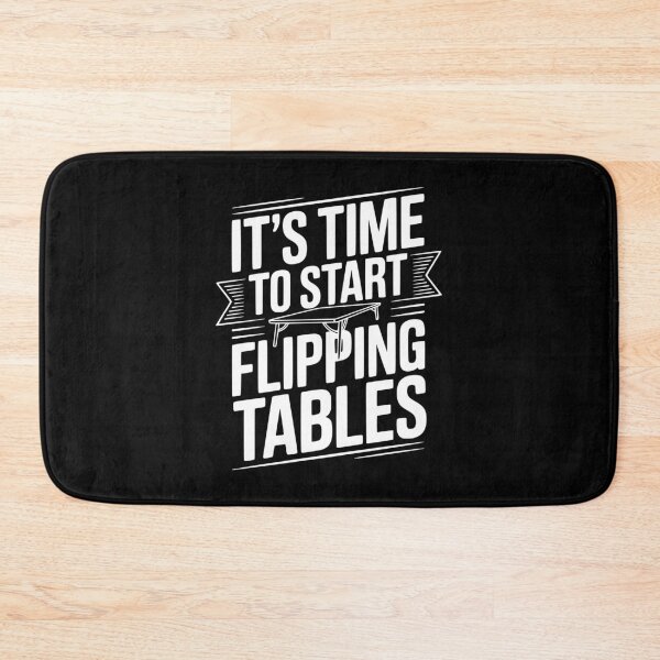 Item preview, It's Time To Start Flipping Tables designed and sold by Frank Ring.