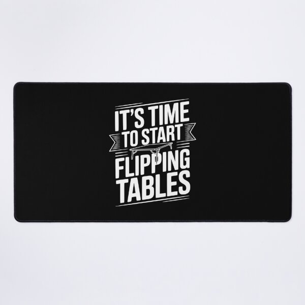 Item preview, It's Time To Start Flipping Tables designed and sold by Frank Ring.