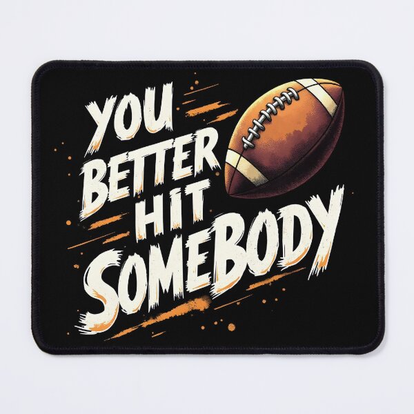 Item preview, You Better Hit Somebody - Funny Football Quote Design designed and sold by MaciejRudzinsky.