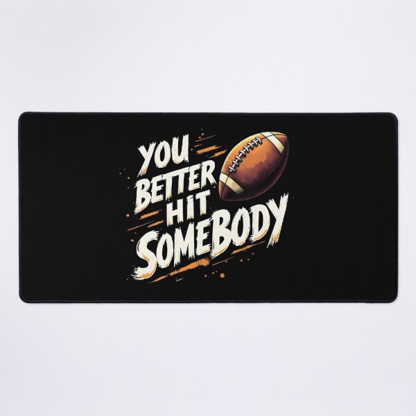 Item preview, You Better Hit Somebody - Funny Football Quote Design designed and sold by MaciejRudzinsky.