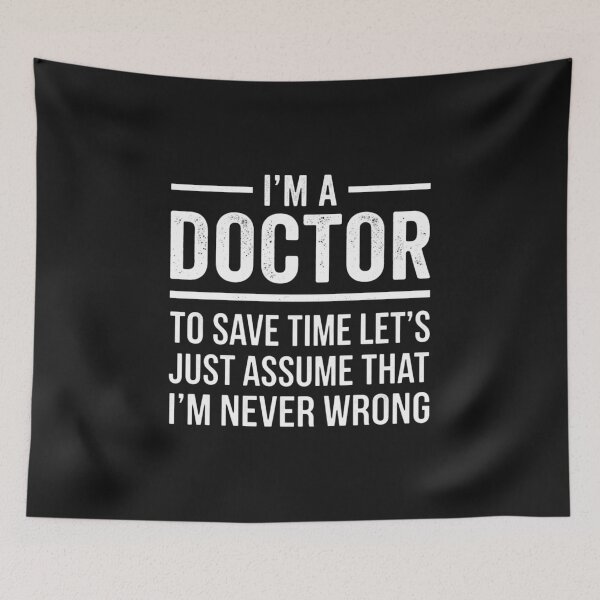 Item preview, I'm A Doctor To Save Time Let's Just Assume I'm Never Wrong designed and sold by New Art.