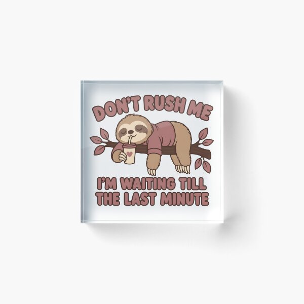 Item preview, Don't Rush Me Sloth - Funny Procrastination designed and sold by Channel1Design.