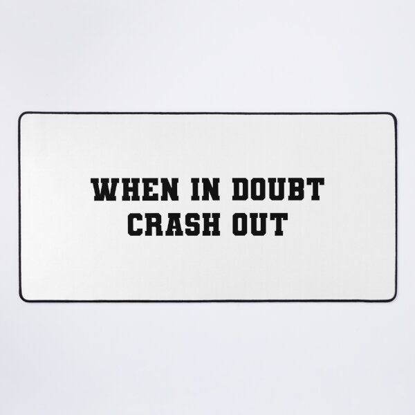 Item preview, When in Doubt Crash Out | KL2 Kevin Langue Show designed and sold by Nesstitches.