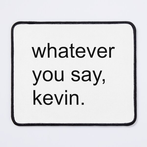 Item preview, Whatever You Say Kevin | KL2 Kevin Langue Show designed and sold by Nesstitches.