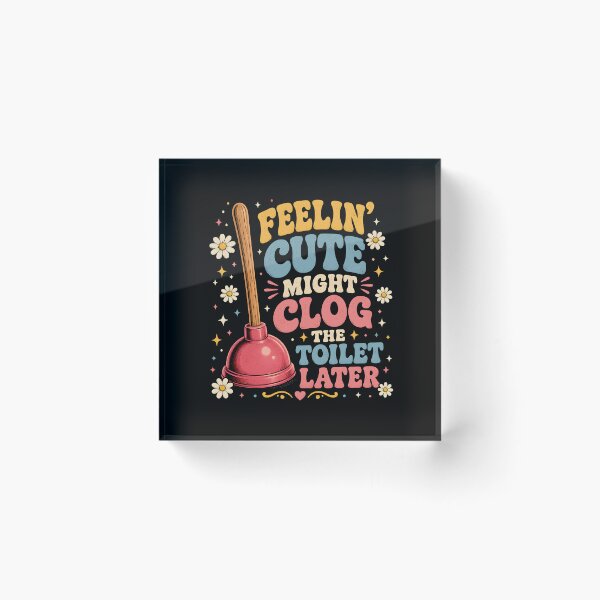 Item preview, Feelin' Cute Might Clog The Toilet Later  designed and sold by Animavera.