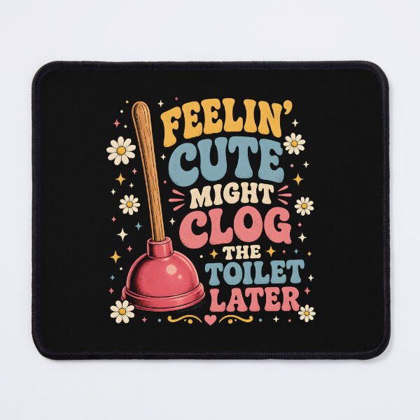 Item preview, Feelin' Cute Might Clog The Toilet Later designed and sold by Animavera.
