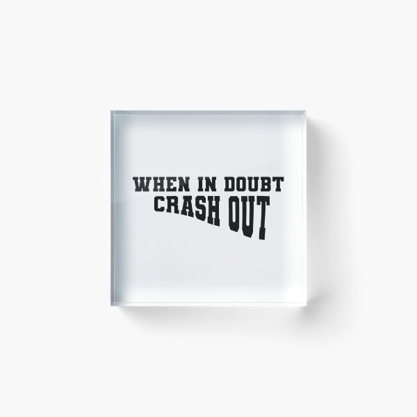 Item preview, When in Doubt Crash Out | KL2 Kevin Langue Show designed and sold by Nesstitches.