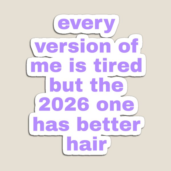 Item preview, every version of me is tired but the 2026 one Art designed and sold by Trendy Sticker & Merch Collection - Express Yourself.