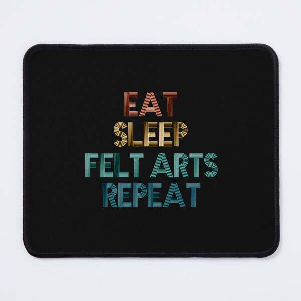 Item preview, Eat Sleep Felt Arts Repeat - Gift For Felt Arts Fans designed and sold by kindxinn.