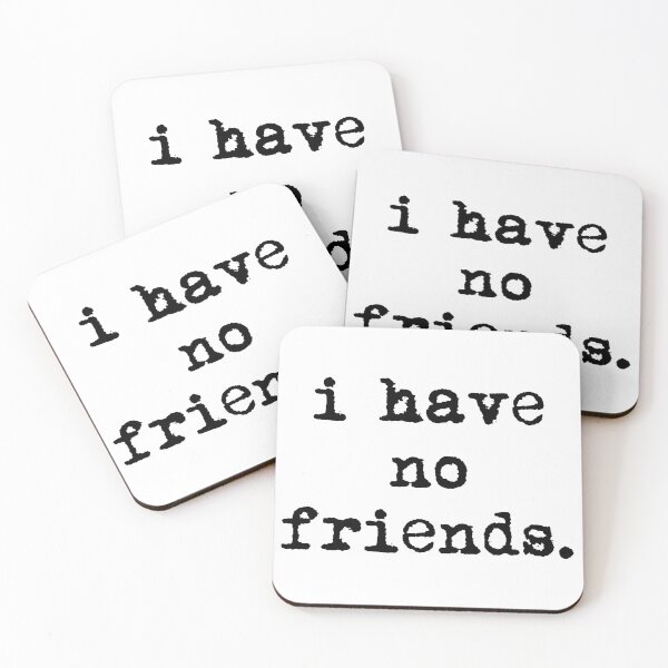 Item preview, I Have No Friends 36 Mood Lonely Vibe designed and sold by Doctor Schtrudel.