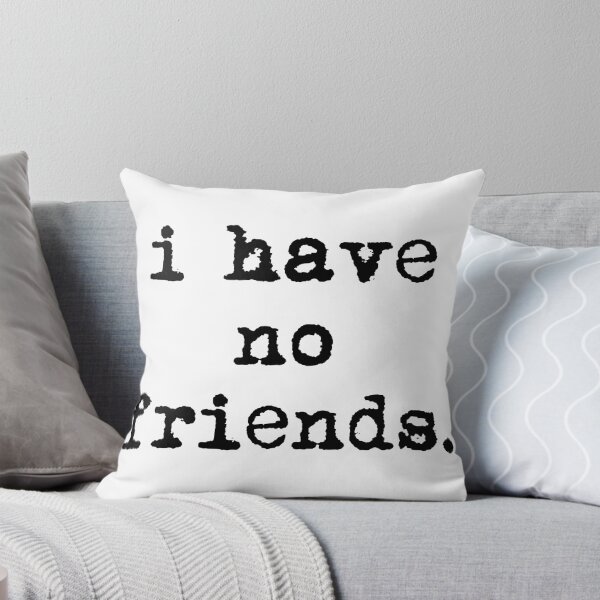 Item preview, I Have No Friends 36 Mood Lonely Vibe designed and sold by Doctor Schtrudel.