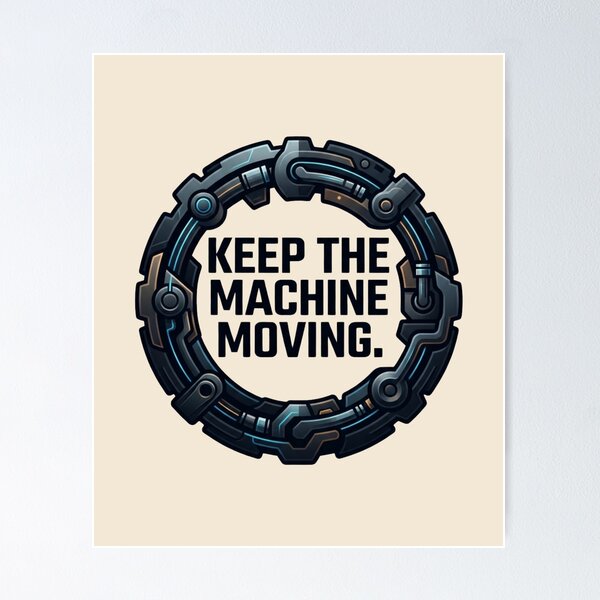 Item preview, Keep the Machine Moving Maintenance Reliability Engineering Design designed and sold by Amr Darwish Graphic designer.