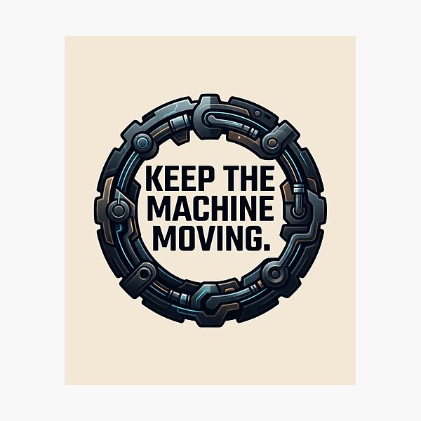 Item preview, Keep the Machine Moving Maintenance Reliability Engineering Design designed and sold by Amr Darwish Graphic designer.