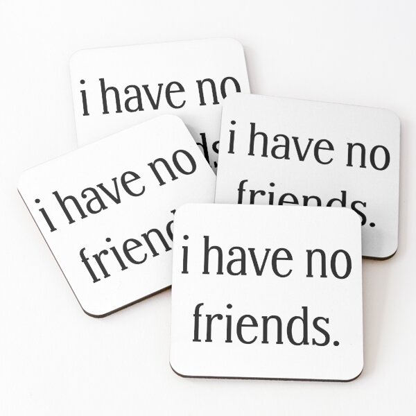 Item preview, I Have No Friends 37 Mood Lonely Vibe designed and sold by Doctor Schtrudel.
