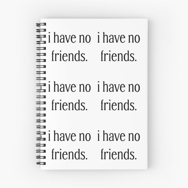 Item preview, I Have No Friends 37 Mood Lonely Vibe designed and sold by Doctor Schtrudel.
