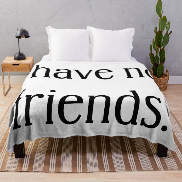Item preview, I Have No Friends 37 Mood Lonely Vibe designed and sold by Doctor Schtrudel.