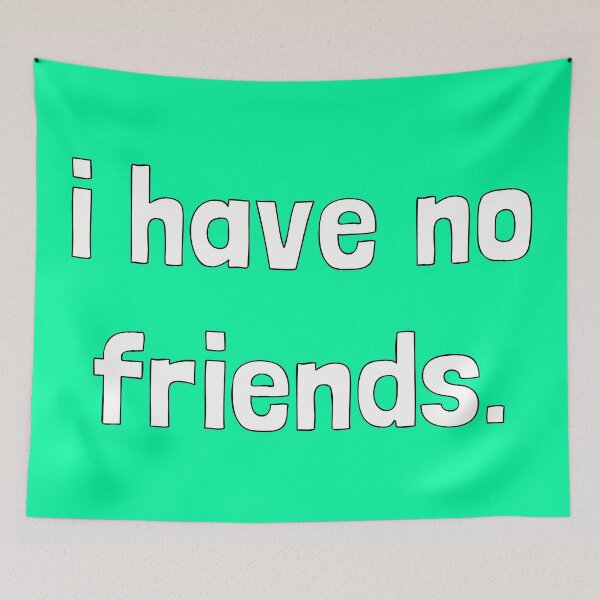 Item preview, I Have No Friends 39 Mood Lonely Vibe Green designed and sold by Doctor Schtrudel.