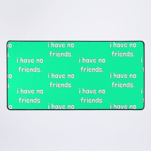 Item preview, I Have No Friends 39 Mood Lonely Vibe Green designed and sold by Doctor Schtrudel.