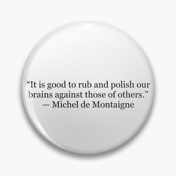 Item preview, It Is Good to Rub and Polish Our Brains Against Those of Others – Michel de Montaigne Quote designed and sold by The Prose Atelier.