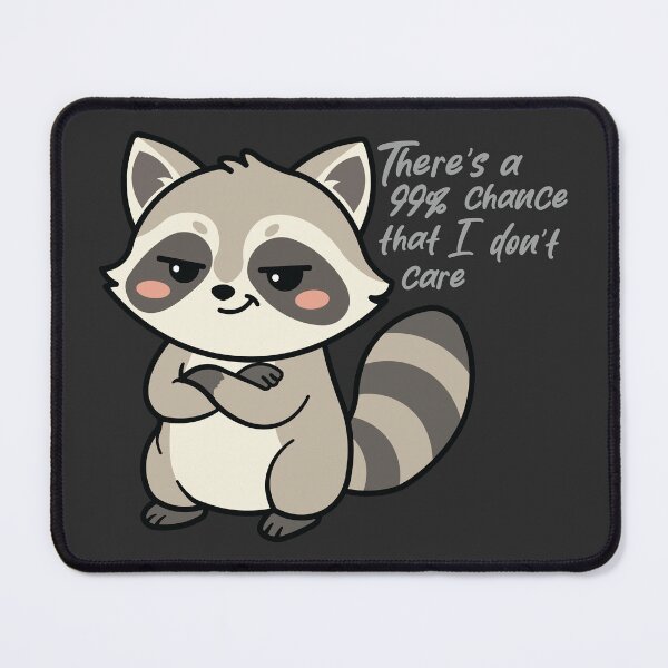 Item preview, There's a 99% Chance That I Don't Care Raccoon designed and sold by Hallowed Artistry.