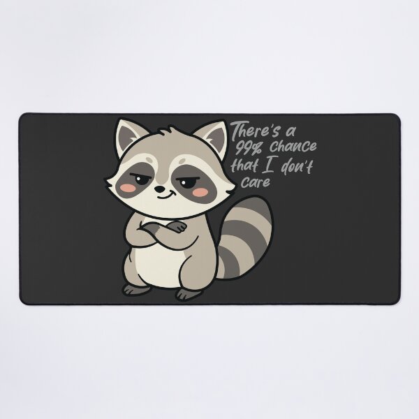 Item preview, There's a 99% Chance That I Don't Care Raccoon designed and sold by Hallowed Artistry.