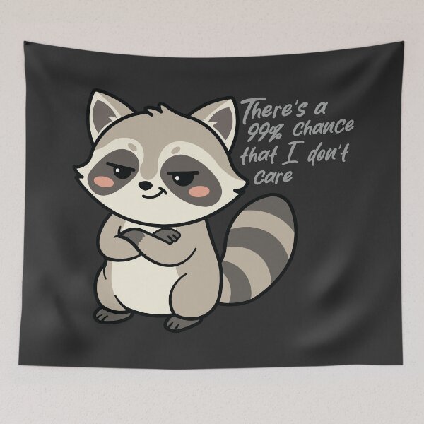 Item preview, There's a 99% Chance That I Don't Care Raccoon designed and sold by Hallowed Artistry.