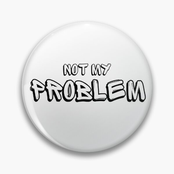 Item preview, Not My Problem Funny Quote  designed and sold by Nol1ytv.