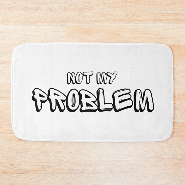 Item preview, Not My Problem Funny Quote  designed and sold by Nol1ytv.