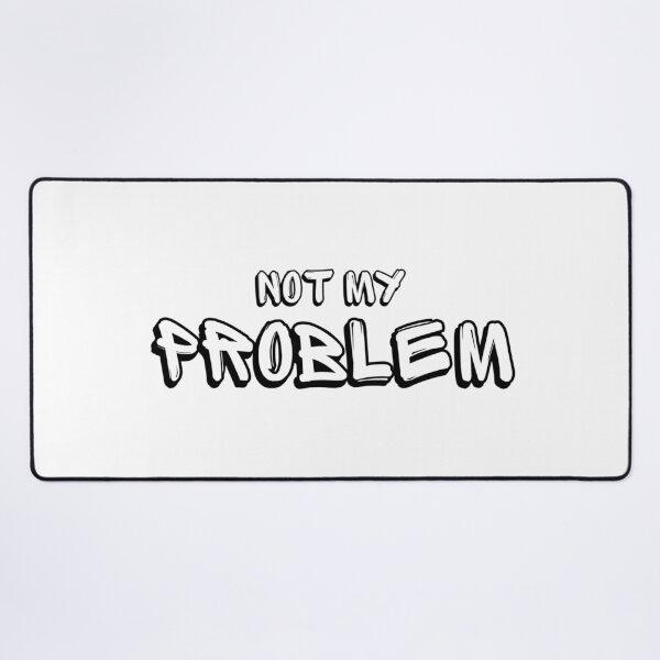 Item preview, Not My Problem Funny Quote designed and sold by Nol1ytv.