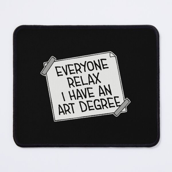 Item preview, Everyone Relax I Have an Art Degree Funny Art Logo designed and sold by shirt-o-mat.