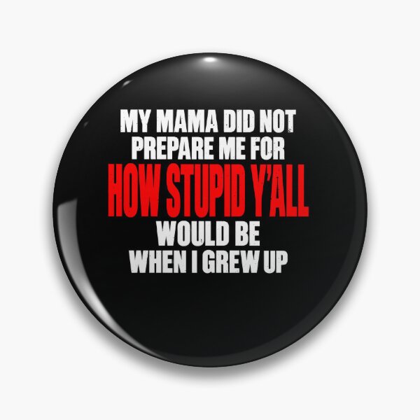 Item preview, Funny My Mama Did Not Prepare Me For How Stupid Y'all Art designed and sold by elderberry.