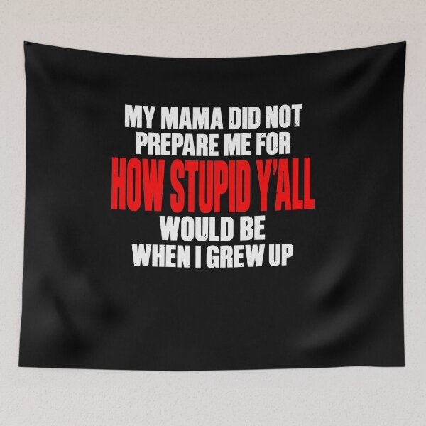 Item preview, Funny My Mama Did Not Prepare Me For How Stupid Y'all Art designed and sold by elderberry.