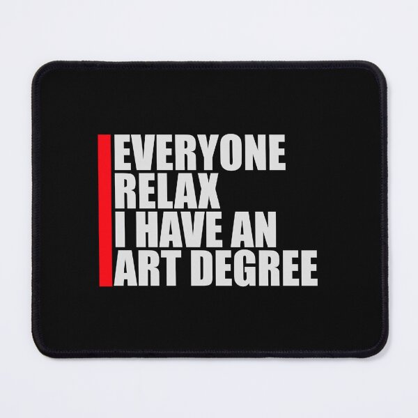 Item preview, Everyone Relax I Have an Art Degree Funny Art Logo designed and sold by shirt-o-mat.
