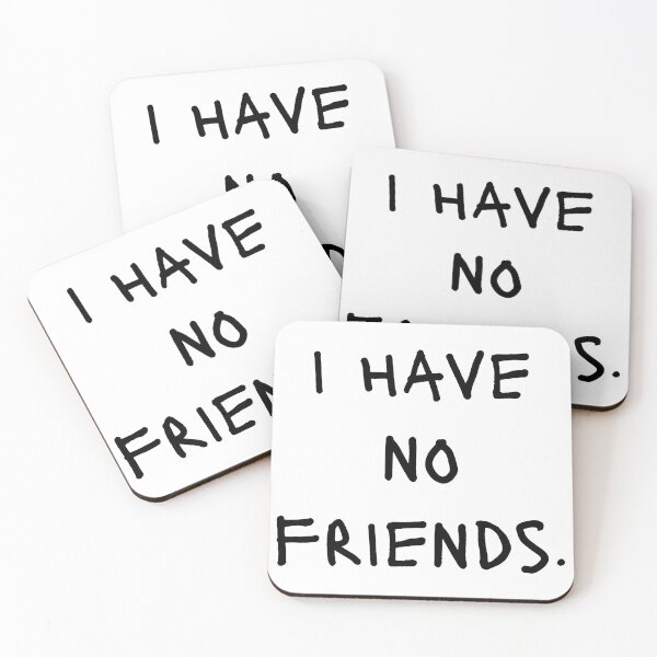 Item preview, I Have No Friends 40 Mood Lonely Vibe designed and sold by Doctor Schtrudel.