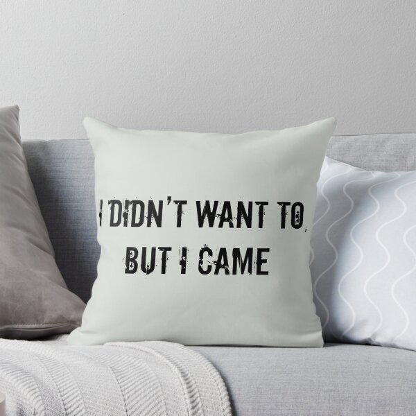 Item preview, “I Didn’t Want To, But I Came.” designed and sold by Kalamkas.