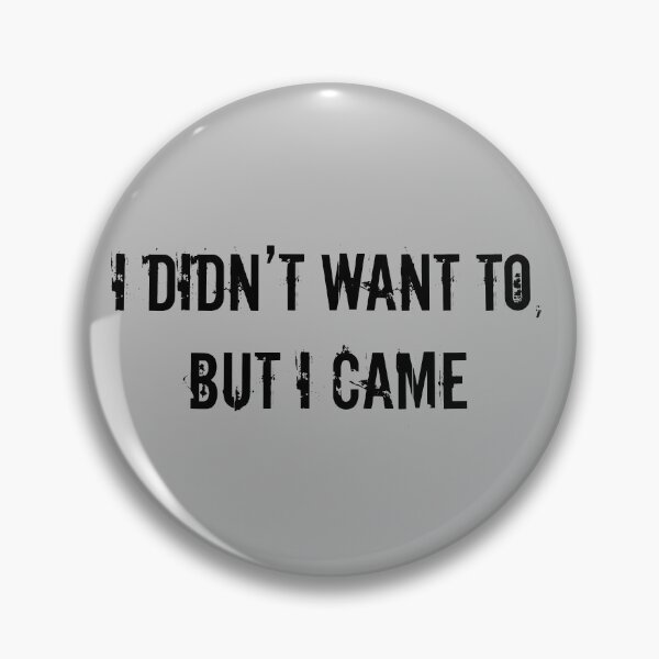 Item preview, “I Didn’t Want To, But I Came.” designed and sold by Kalamkas.