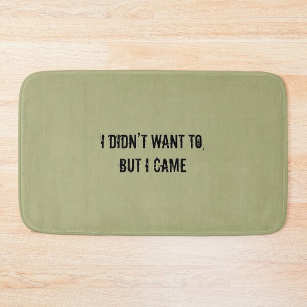 Item preview, “I Didn’t Want To, But I Came.” designed and sold by Kalamkas.