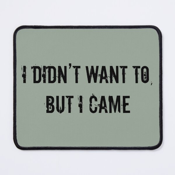 Item preview, “I Didn’t Want To, But I Came.” designed and sold by Kalamkas.
