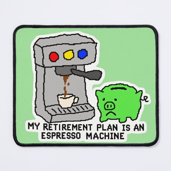Item preview, My Retirement Plan Is an Espresso Machine — Pixel Art Money Joke designed and sold by NuretroStudio.