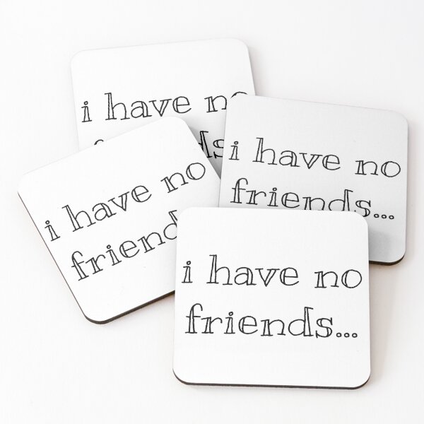 Item preview, I Have No Friends 41 Mood Lonely Vibe designed and sold by Doctor Schtrudel.