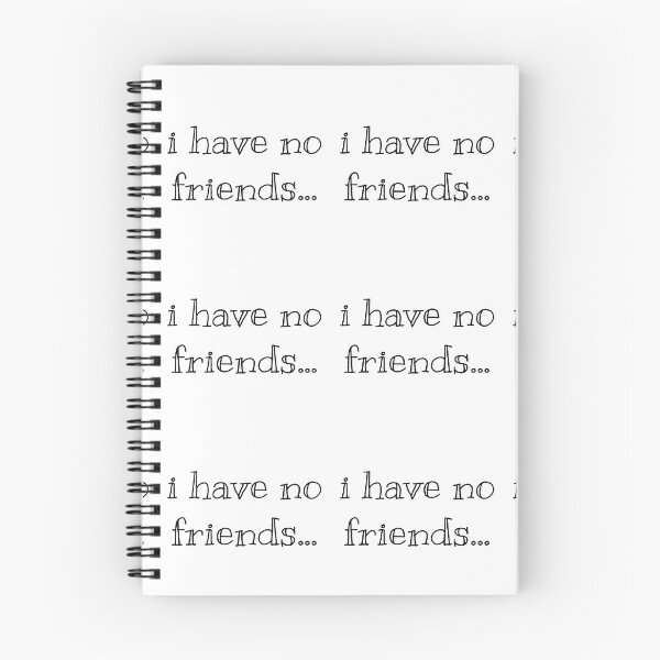 Item preview, I Have No Friends 41 Mood Lonely Vibe designed and sold by Doctor Schtrudel.