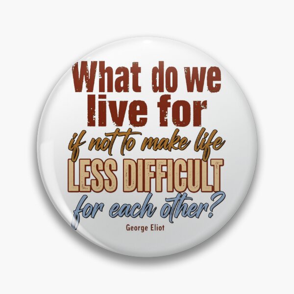 Item preview, What Do We Live For If Not To Make Life Less Difficult - George Eliot Kindness Quote designed and sold by Vibe-Vary.