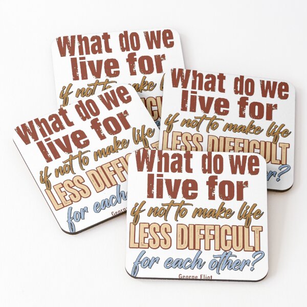 Item preview, What Do We Live For If Not To Make Life Less Difficult - George Eliot Kindness Quote designed and sold by Vibe-Vary.